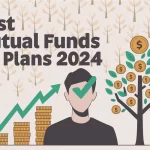 2024 की सर्वश्रेष्ठ म्यूचुअल फंड एसआईपी योजनाएं