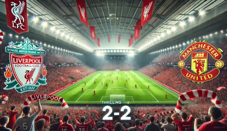 Liverpool vs Manchester United: Thrilling 2-2 Match